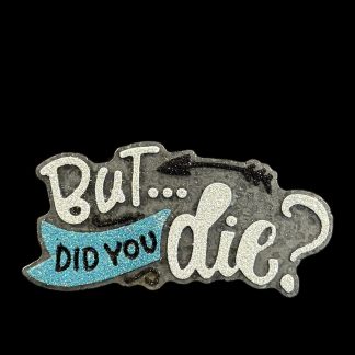 IMG_3976(1) But...Did You Die?