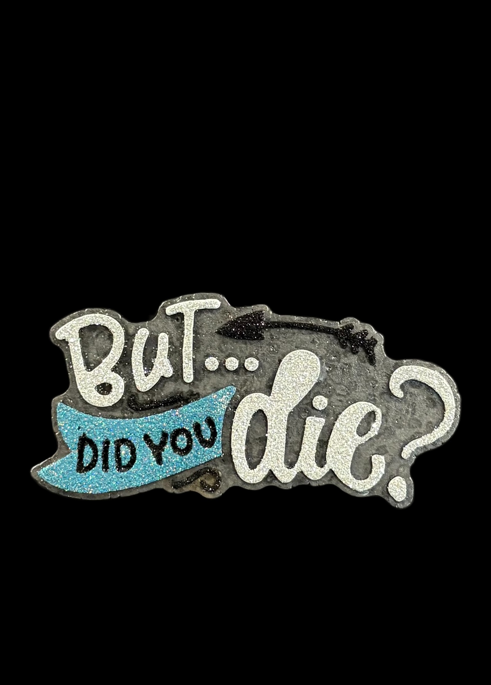 But...Did You Die?
