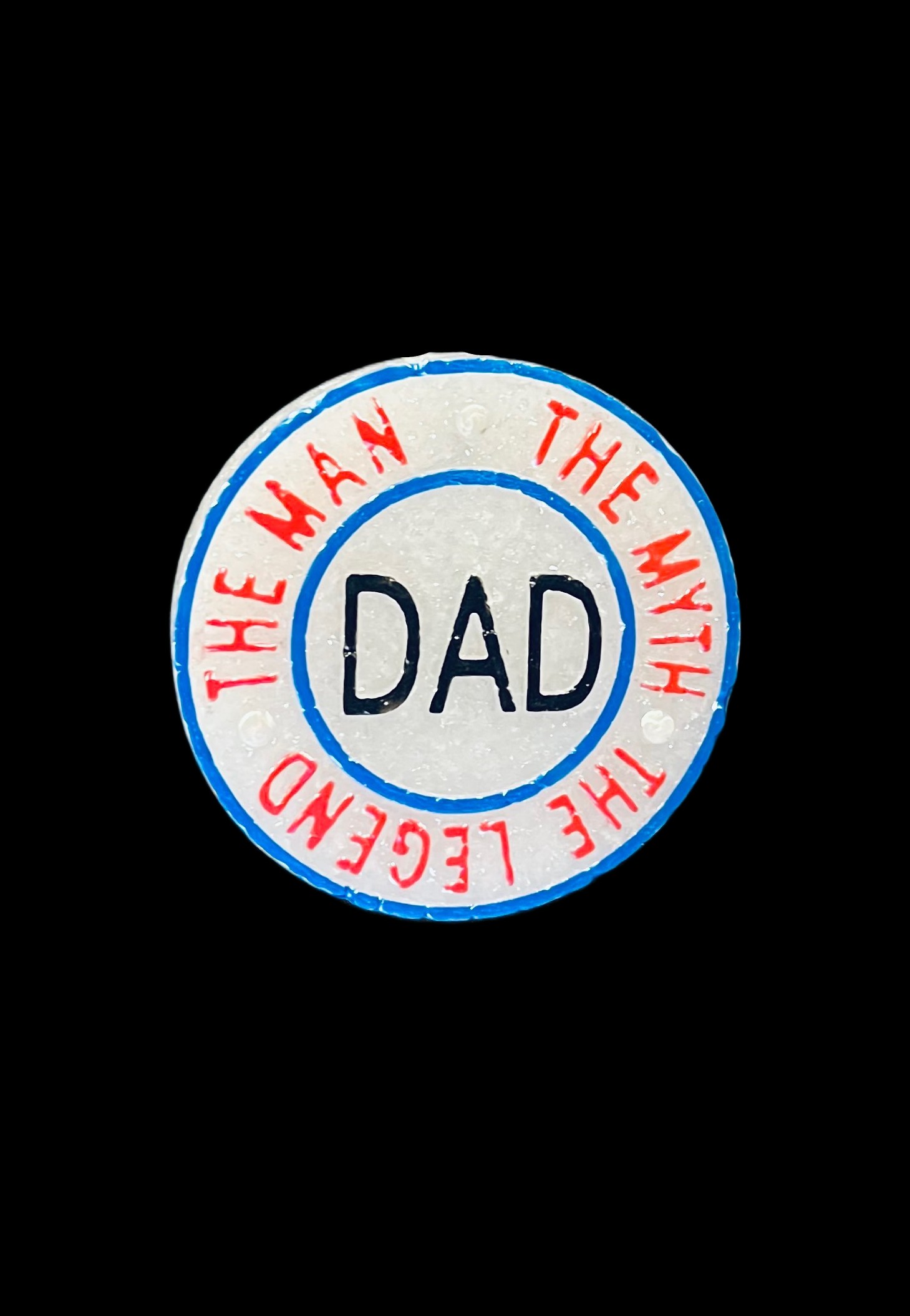 The Man, The Myth, The Legend... DAD!